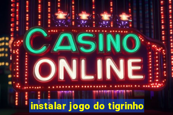 instalar jogo do tigrinho